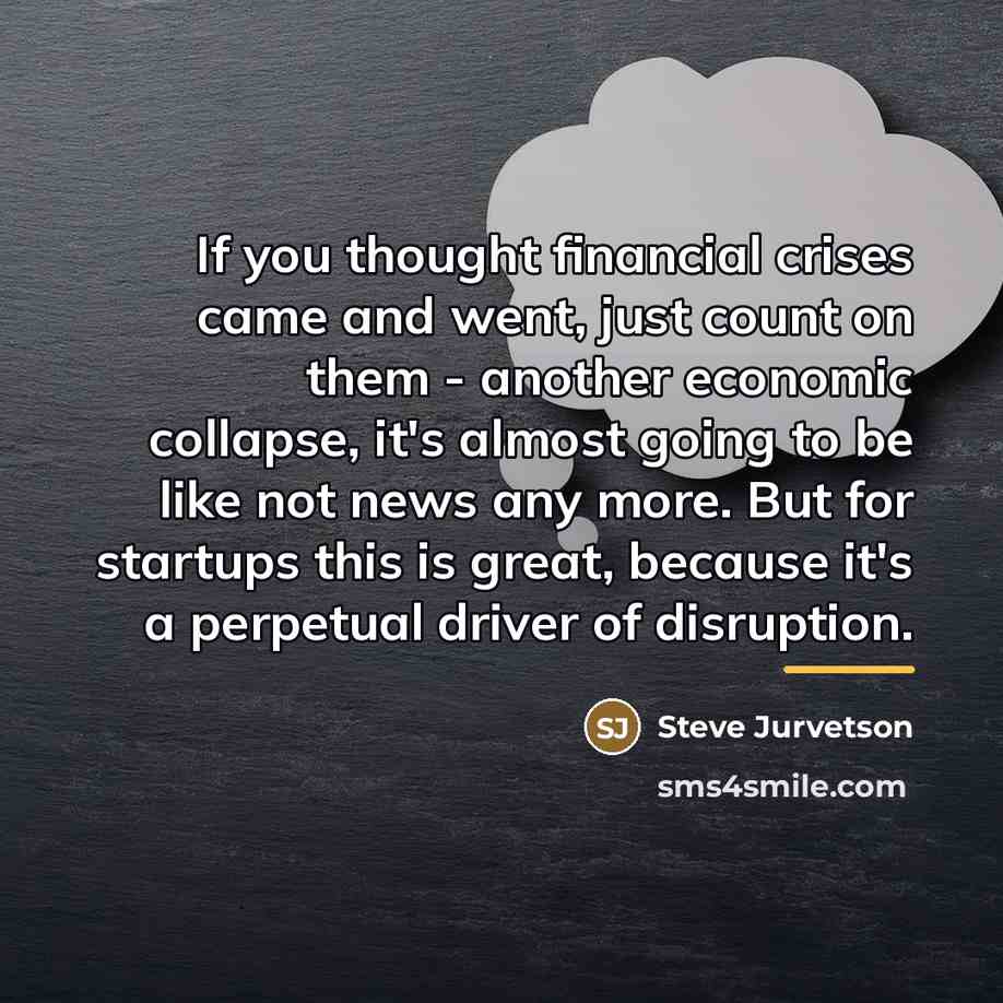 “If you thought financial crises came and went, just count…” quote by Steve Jurvetson