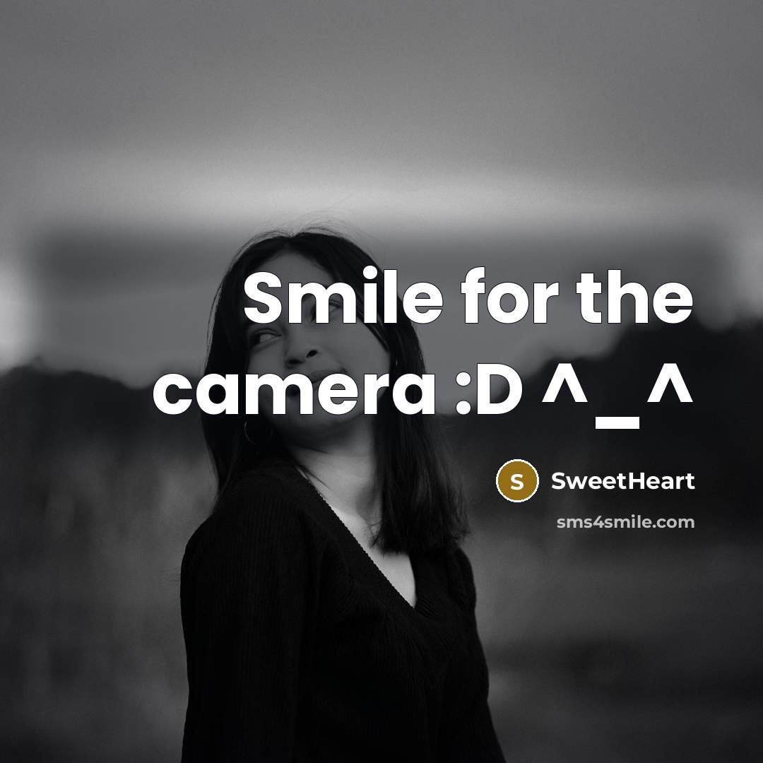 “Smile for the camera :D ^_^” quote by SweetHeart