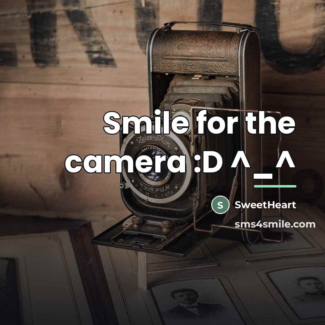 “Smile for the camera :D ^_^…” quote by SweetHeart
