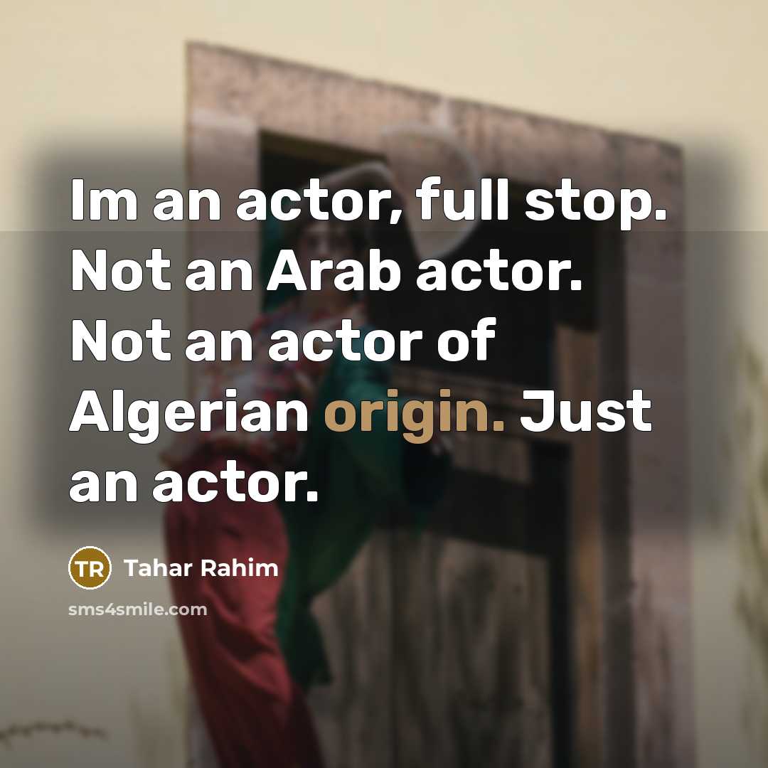 “Im an actor, full stop. Not an Arab actor. Not…” quote by Tahar Rahim