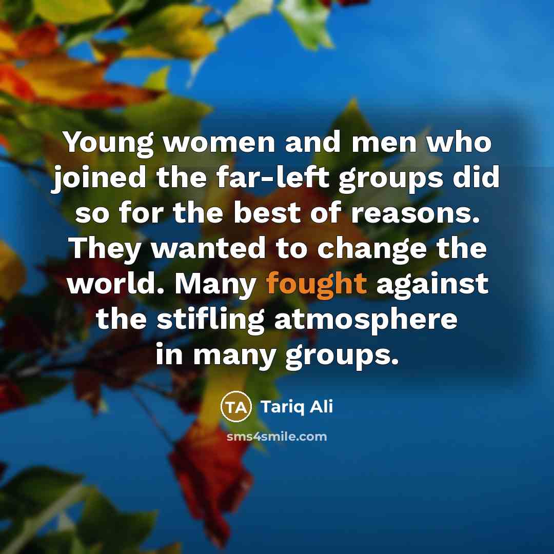 “Young women and men who joined the far-left groups did…” quote by Tariq Ali