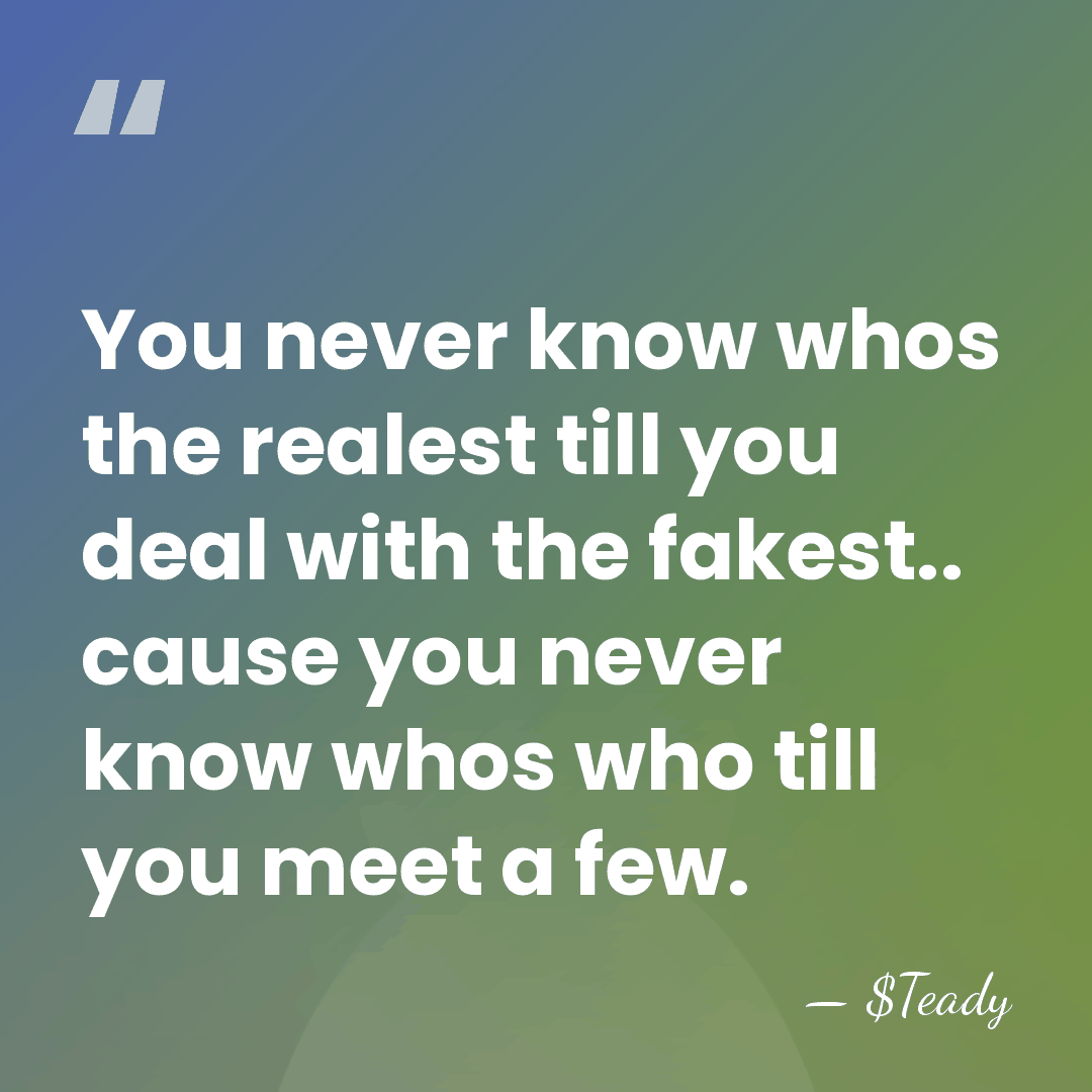You never know whos the realest till you deal with the fakest..&hellip; - $Teady