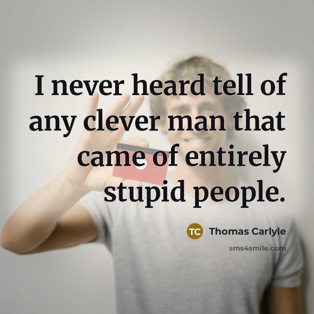 “I never heard tell of any clever man that came…” quote by Thomas Carlyle