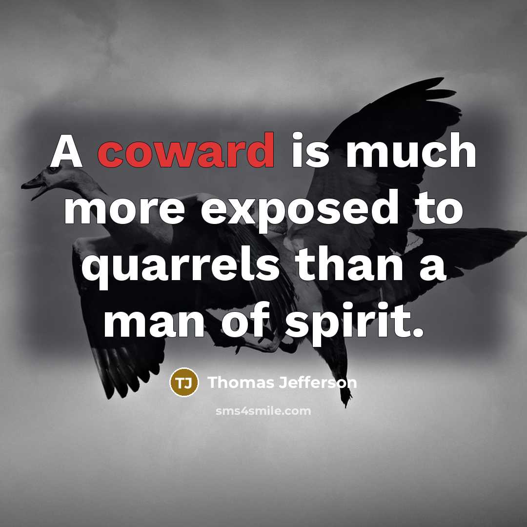 “A coward is much more exposed to quarrels than a…” quote by Thomas Jefferson