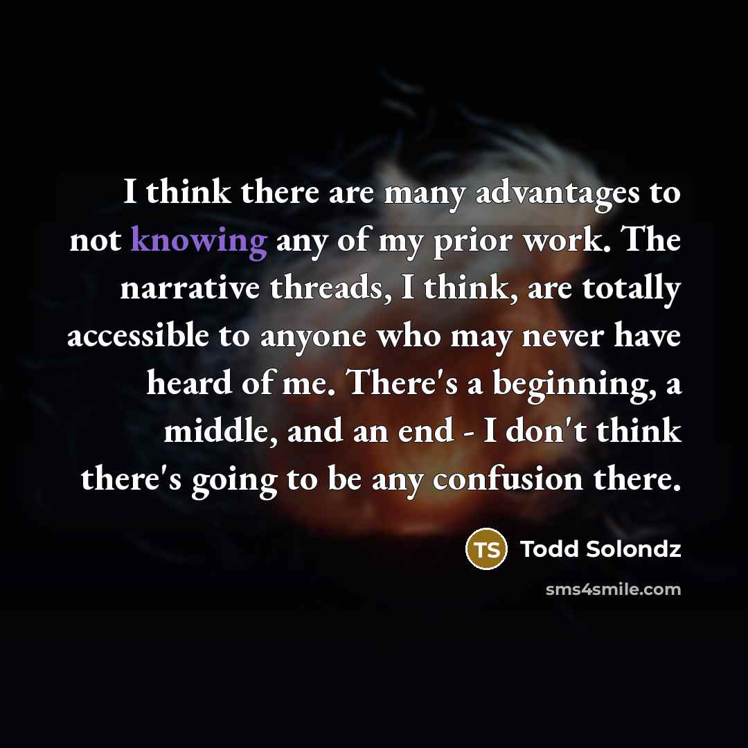 “I think there are many advantages to not knowing any…” quote by Todd Solondz