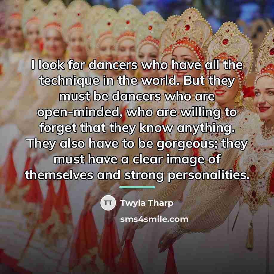 “I look for dancers who have all the technique in…” quote by Twyla Tharp