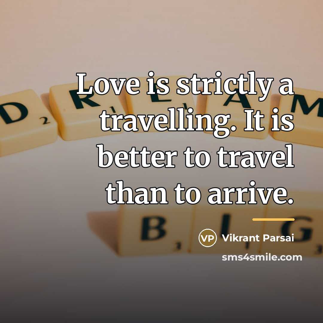“Love is strictly a travelling. It is better to travel…” quote by Vikrant Parsai