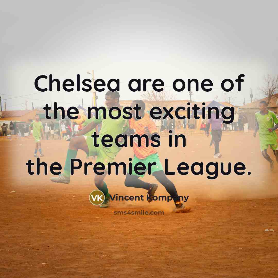 “Chelsea are one of the most exciting teams in the…” quote by Vincent Kompany