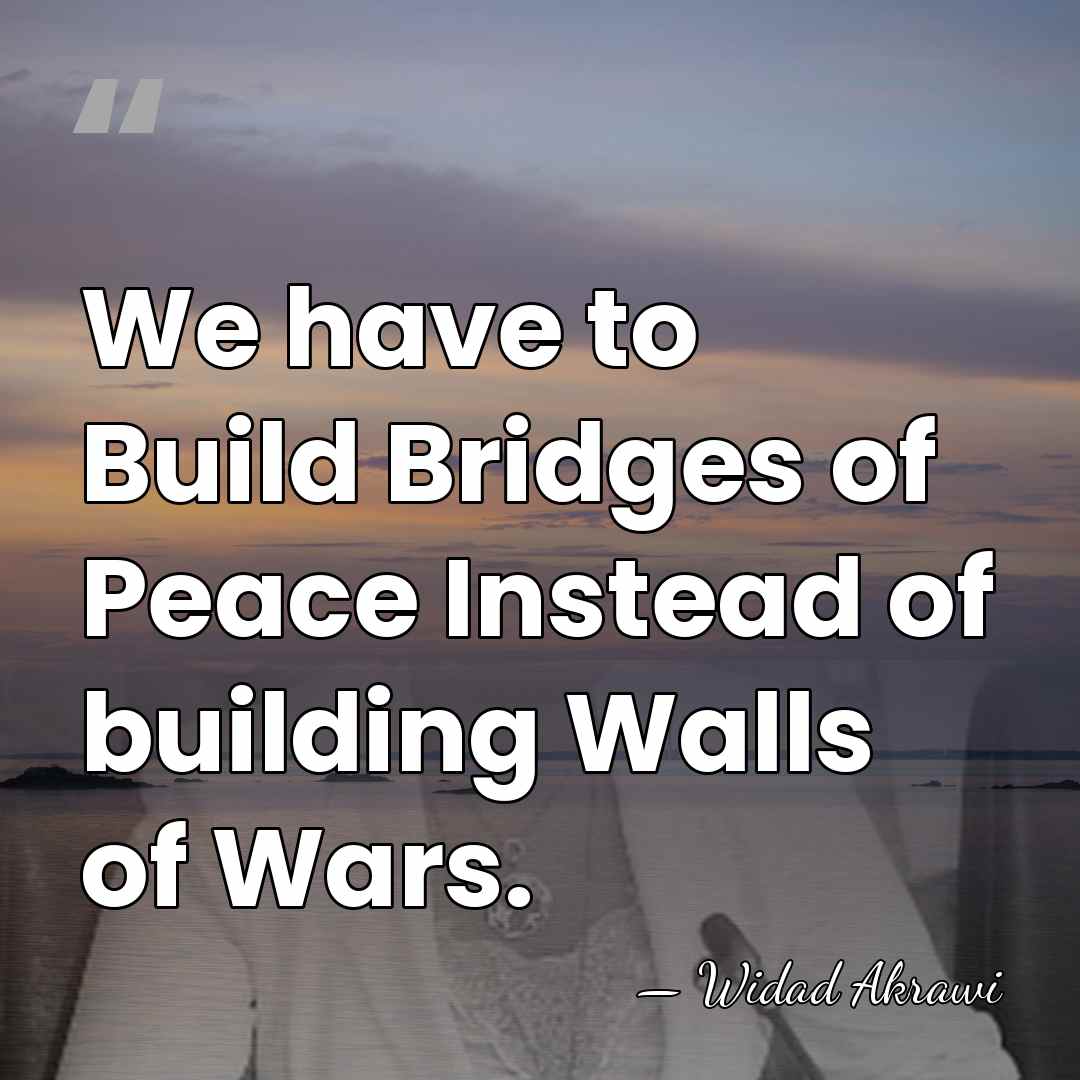 We have to Build Bridges of Peace Instead of building Walls of&hellip; - Widad Akrawi