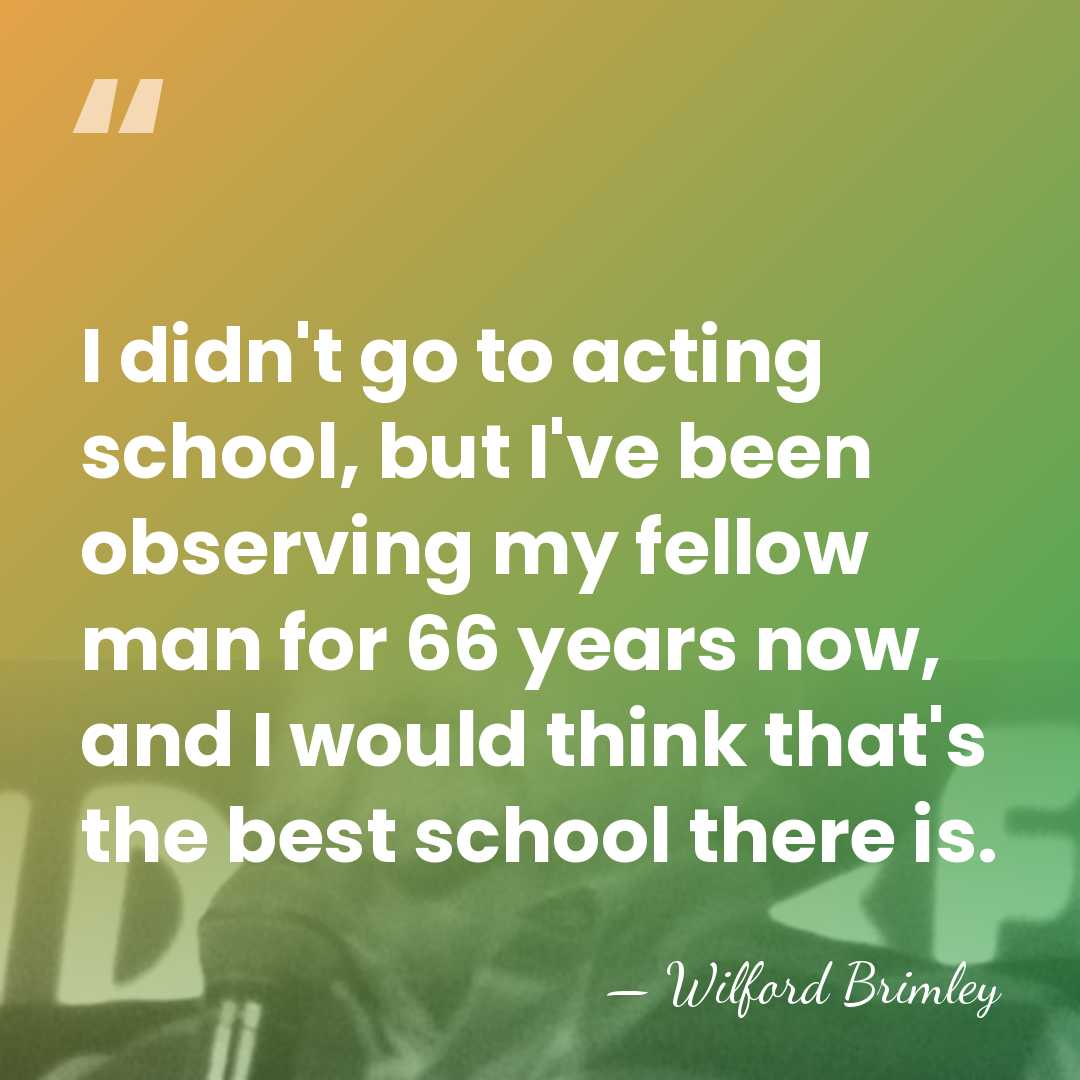 I didn't go to acting school, but I've been observing my fellow&hellip; - Wilford Brimley