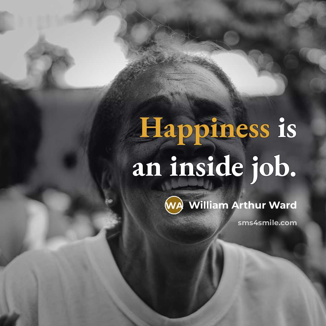 “Happiness is an inside job.…” quote by William Arthur Ward