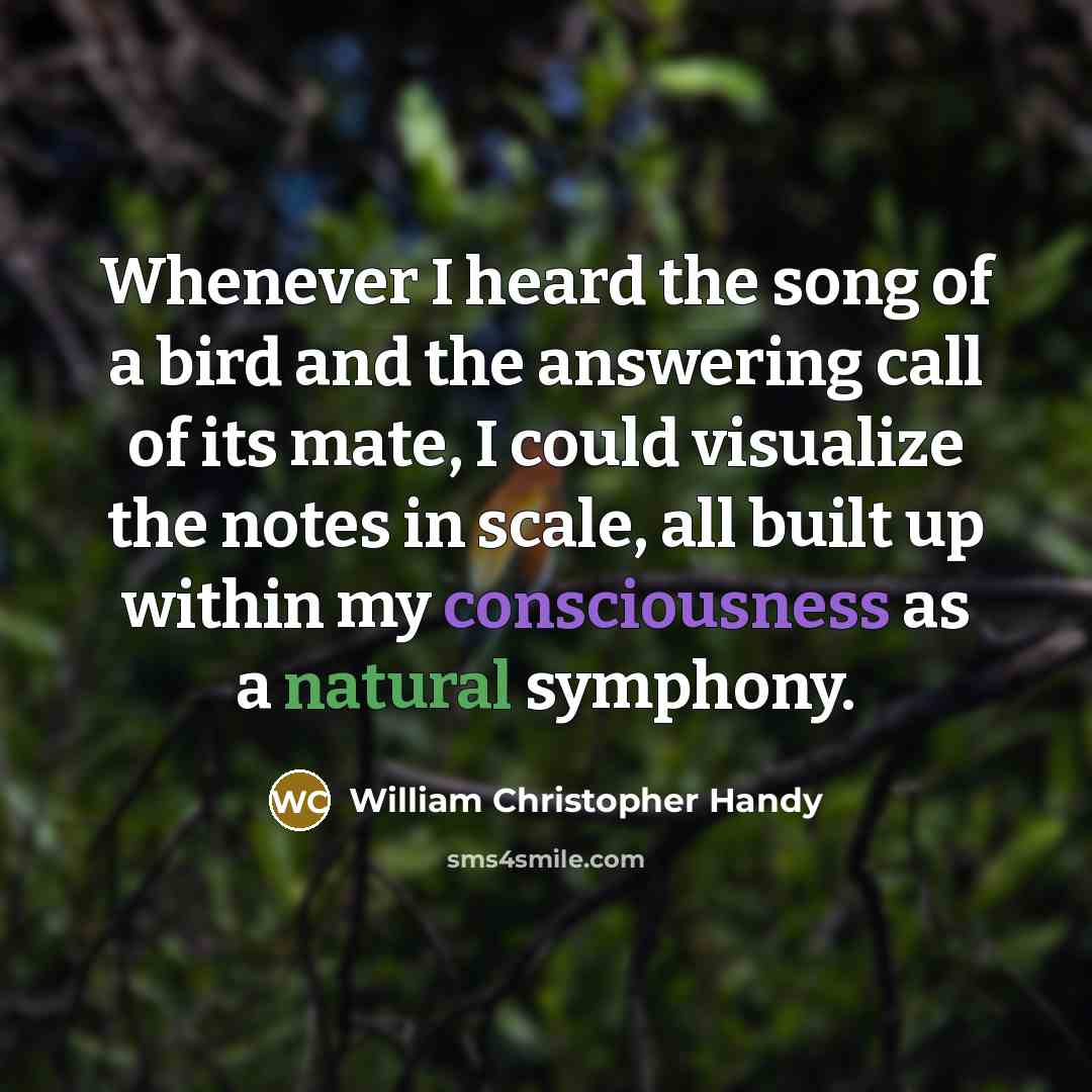 “Whenever I heard the song of a bird and the…” quote by William Christopher Handy