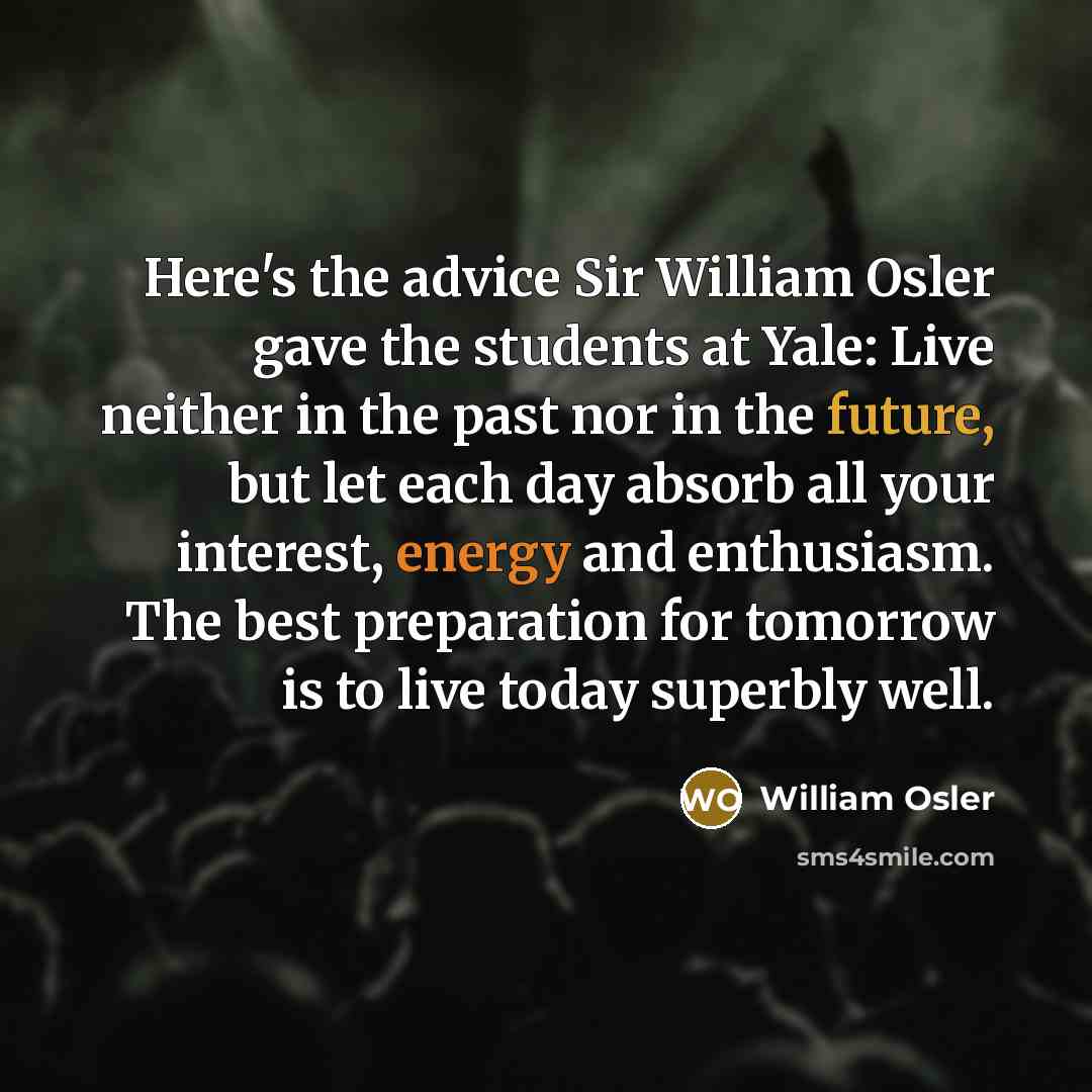 “Here's the advice Sir William Osler gave the students at…” quote by William Osler