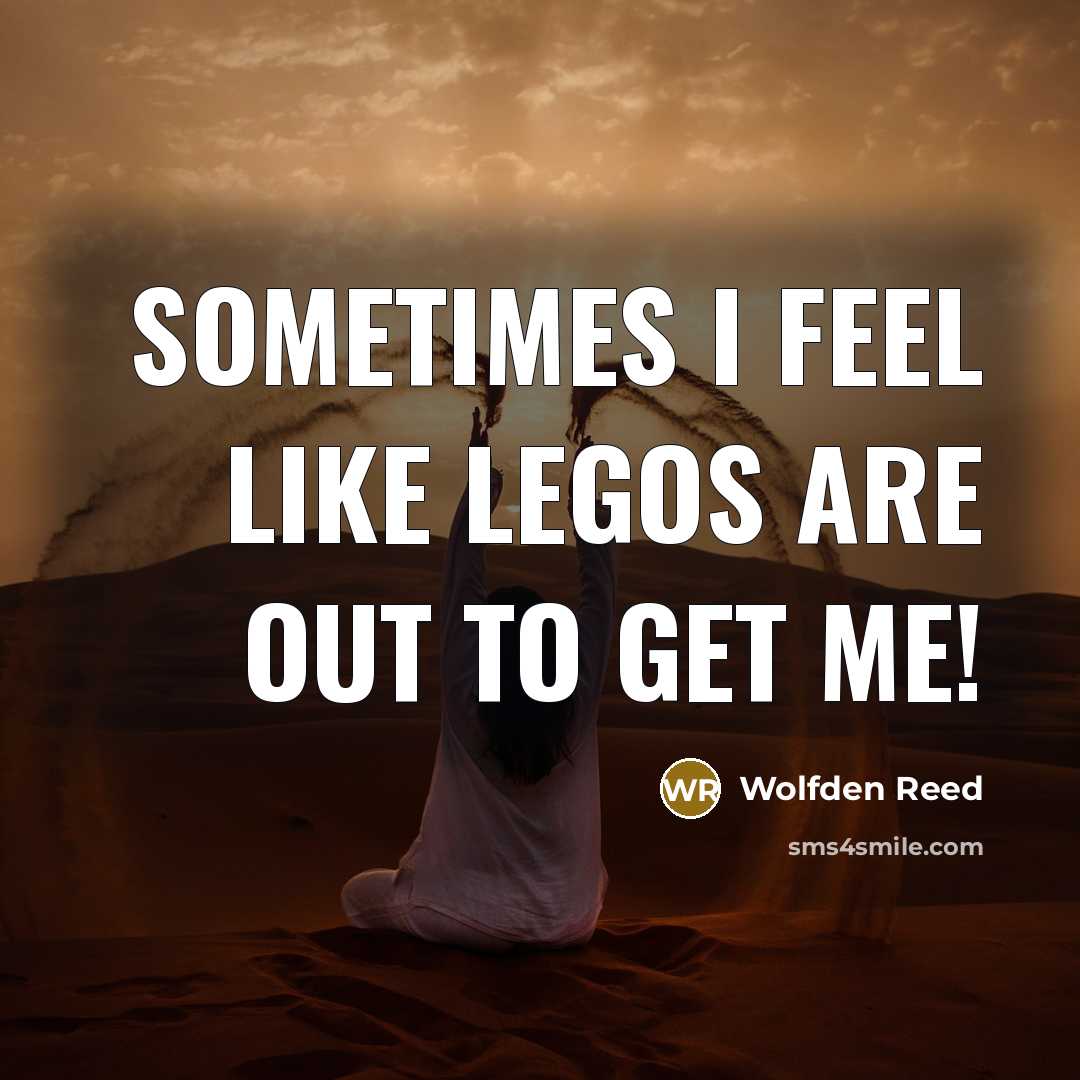 “Sometimes I feel like Legos are out to get me!” quote by Wolfden Reed