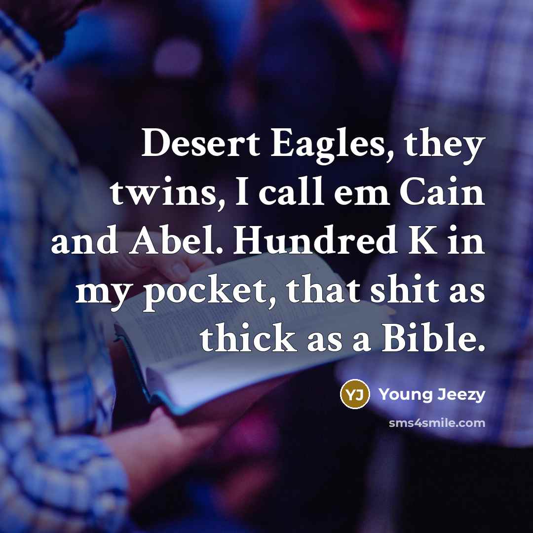“Desert Eagles, they twins, I call em Cain and Abel.…” quote by Young Jeezy