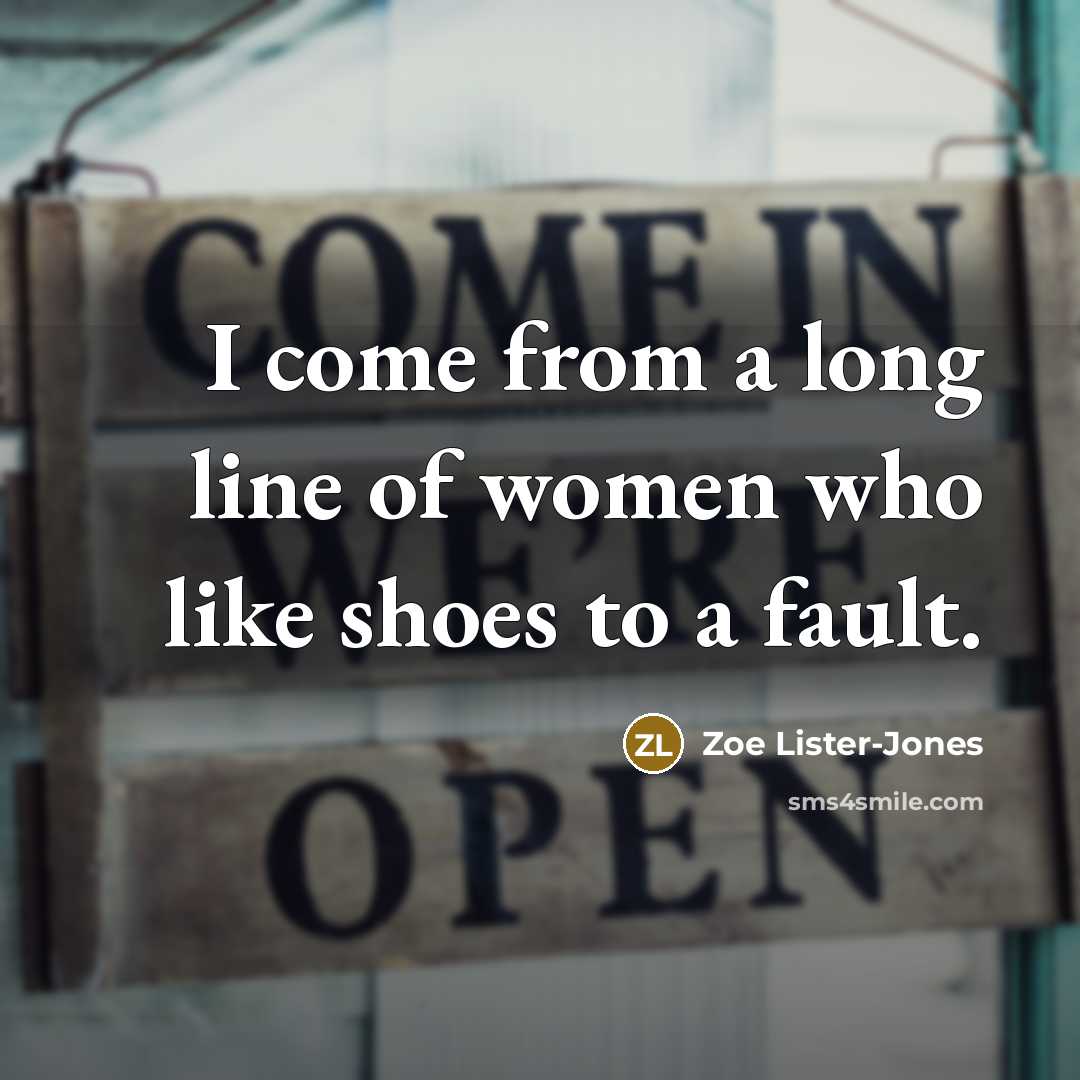 “I come from a long line of women who like shoes to a fault.” quote by Zoe Lister-Jones