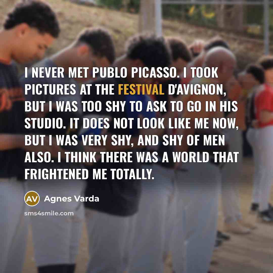 “I never met Publo Picasso. I took pictures at the…” quote by Agnes Varda