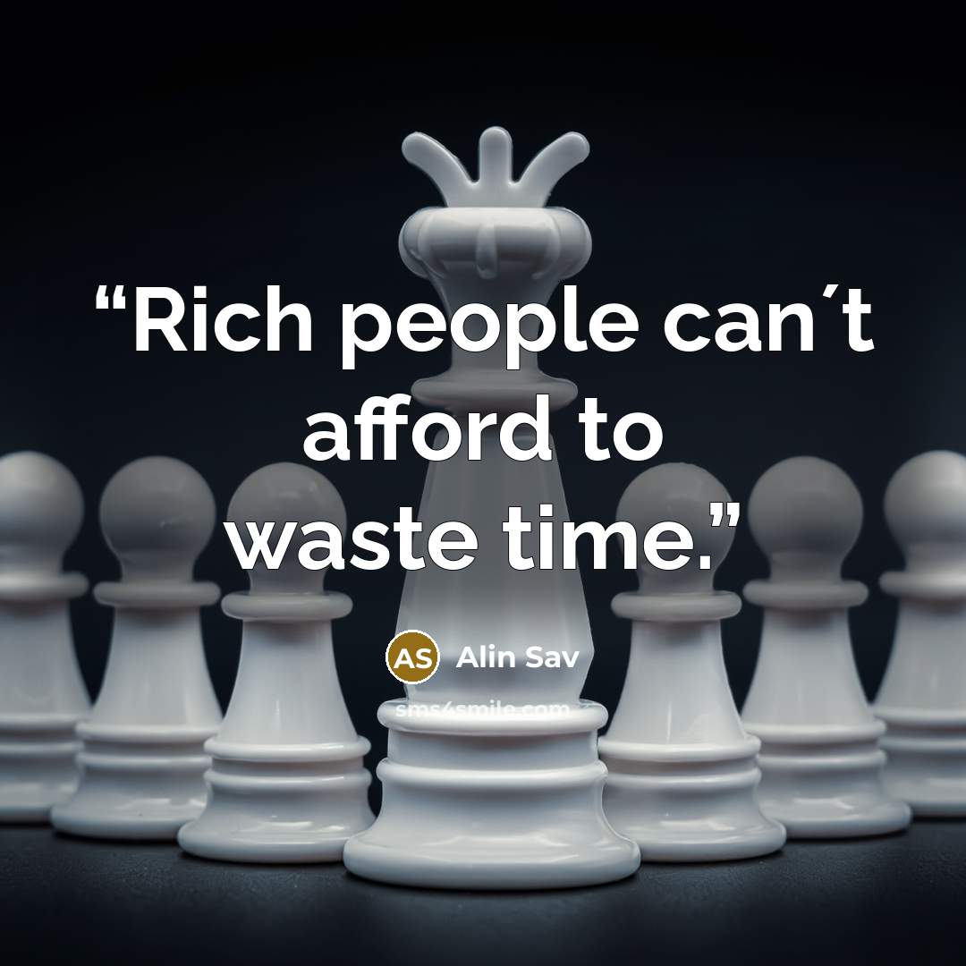 “Rich people can´t afford to waste time.” quote by Alin Sav
