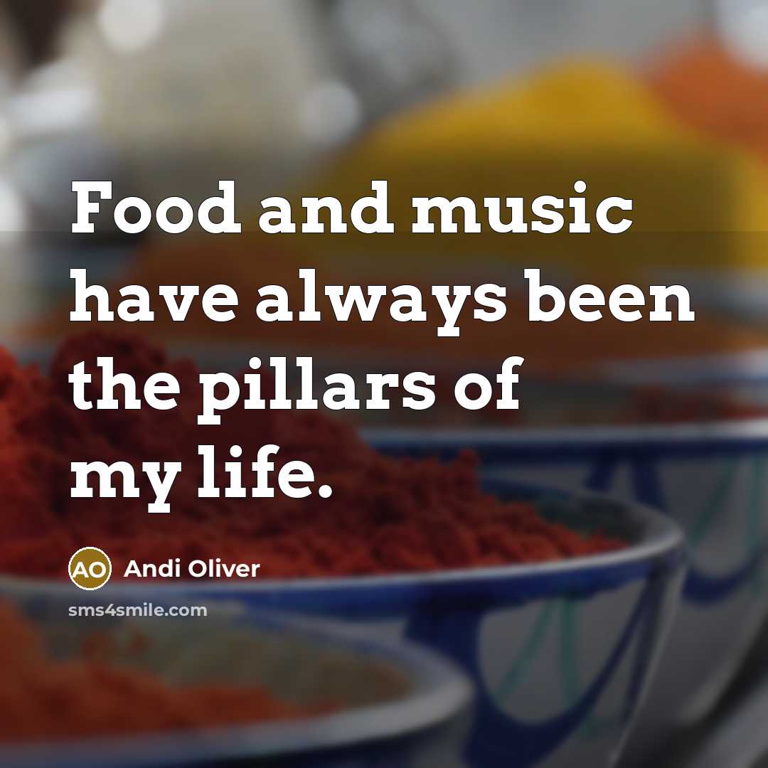 “Food and music have always been the pillars of my…” quote by Andi Oliver