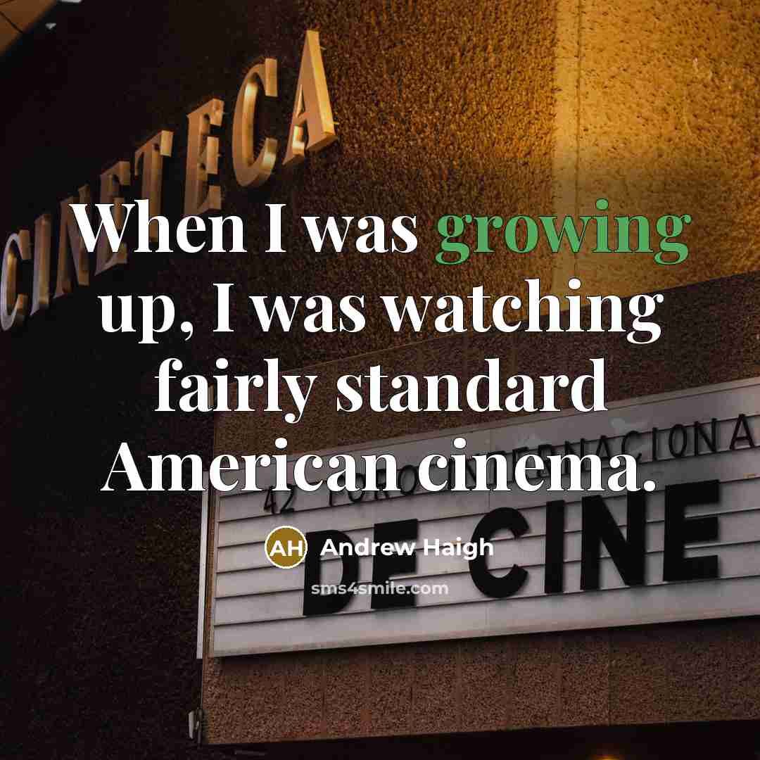 “When I was growing up, I was watching fairly standard…” quote by Andrew Haigh