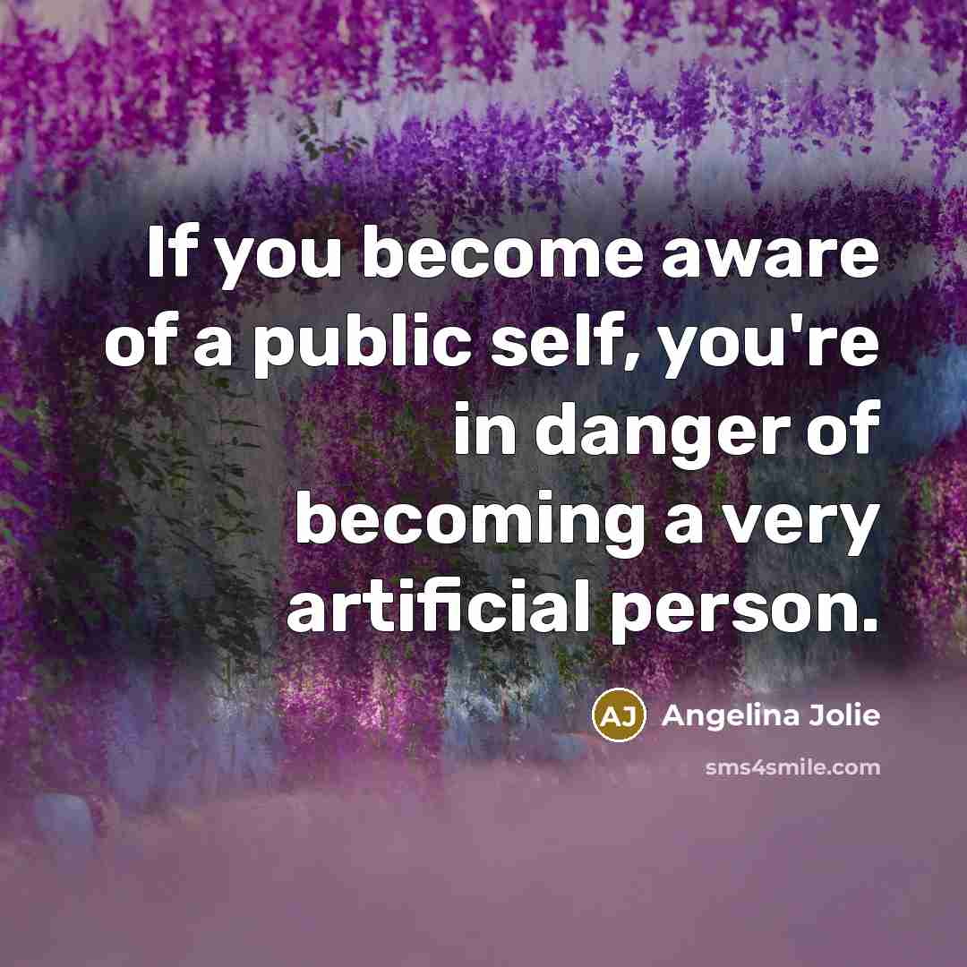 “If you become aware of a public self, you're in…” quote by Angelina Jolie