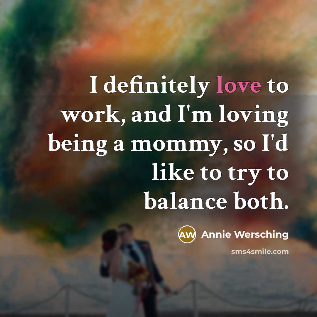“I definitely love to work, and I'm loving being a…” quote by Annie Wersching