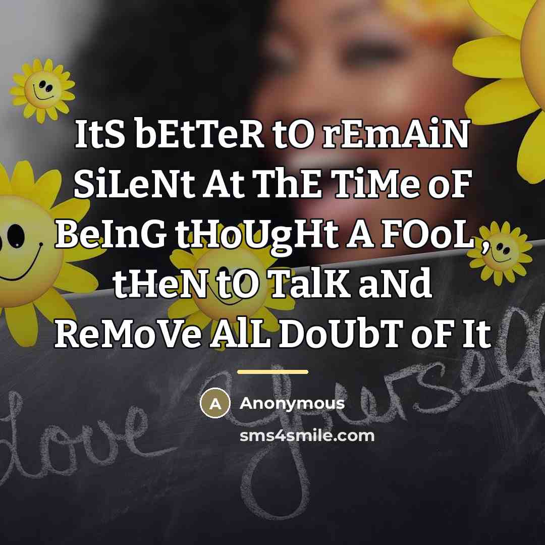“ItS bEtTeR tO rEmAiN SiLeNt At ThE TiMe oF BeInG…” quote by Anonymous