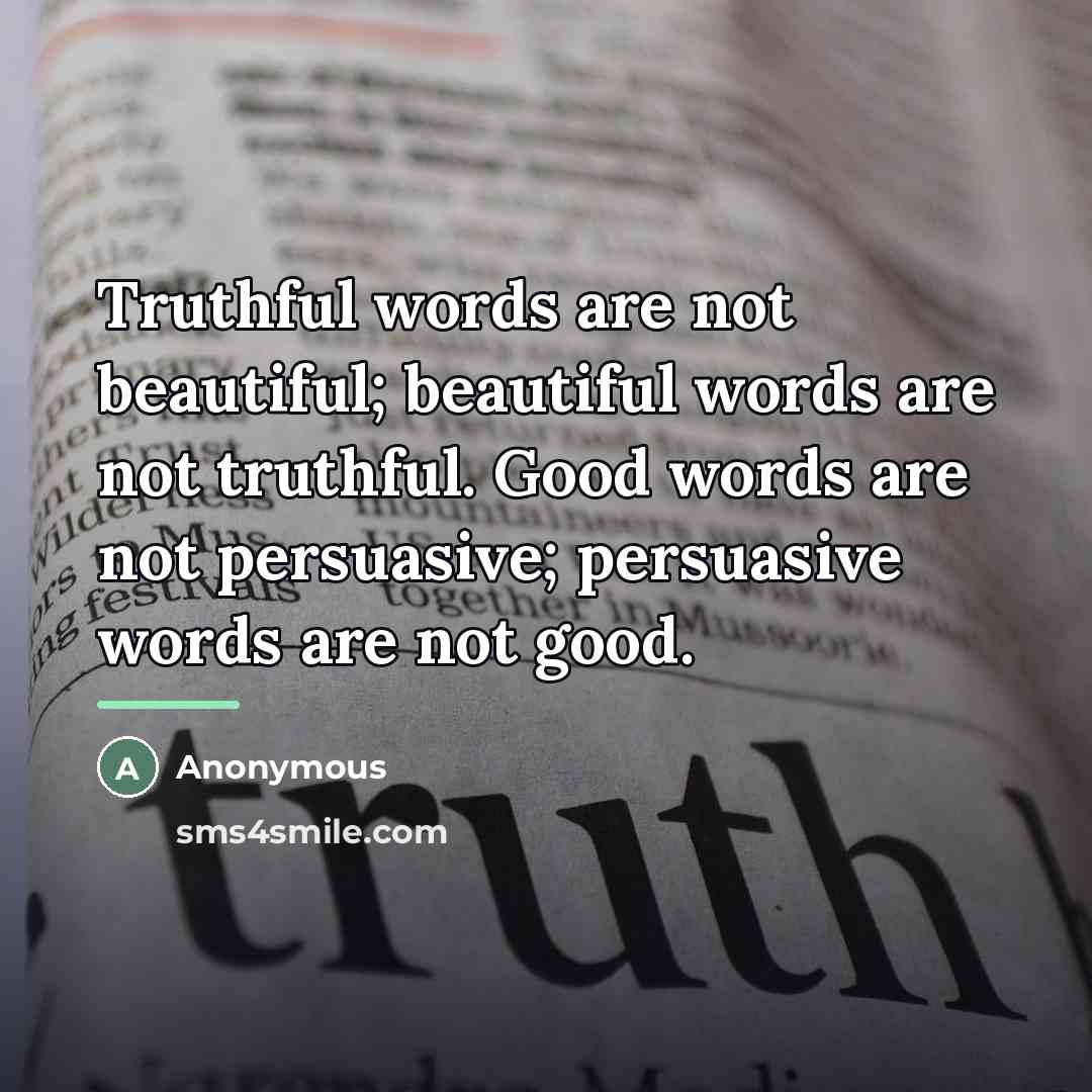 “Truthful words are not beautiful; beautiful words are not truthful.…” quote by Anonymous