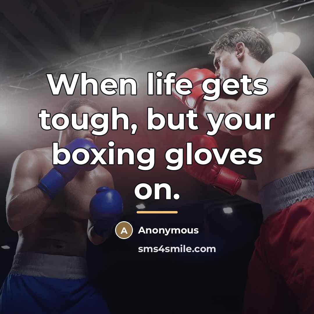 “When life gets tough, but your boxing gloves on.…” quote by Anonymous