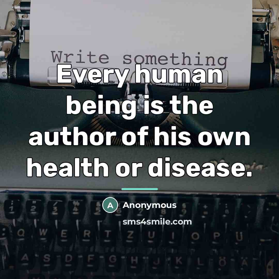 “Every human being is the author of his own health…” quote by Anonymous
