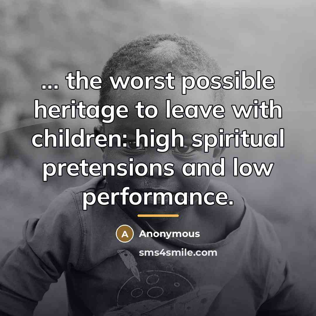 “... the worst possible heritage to leave with children: high…” quote by Anonymous