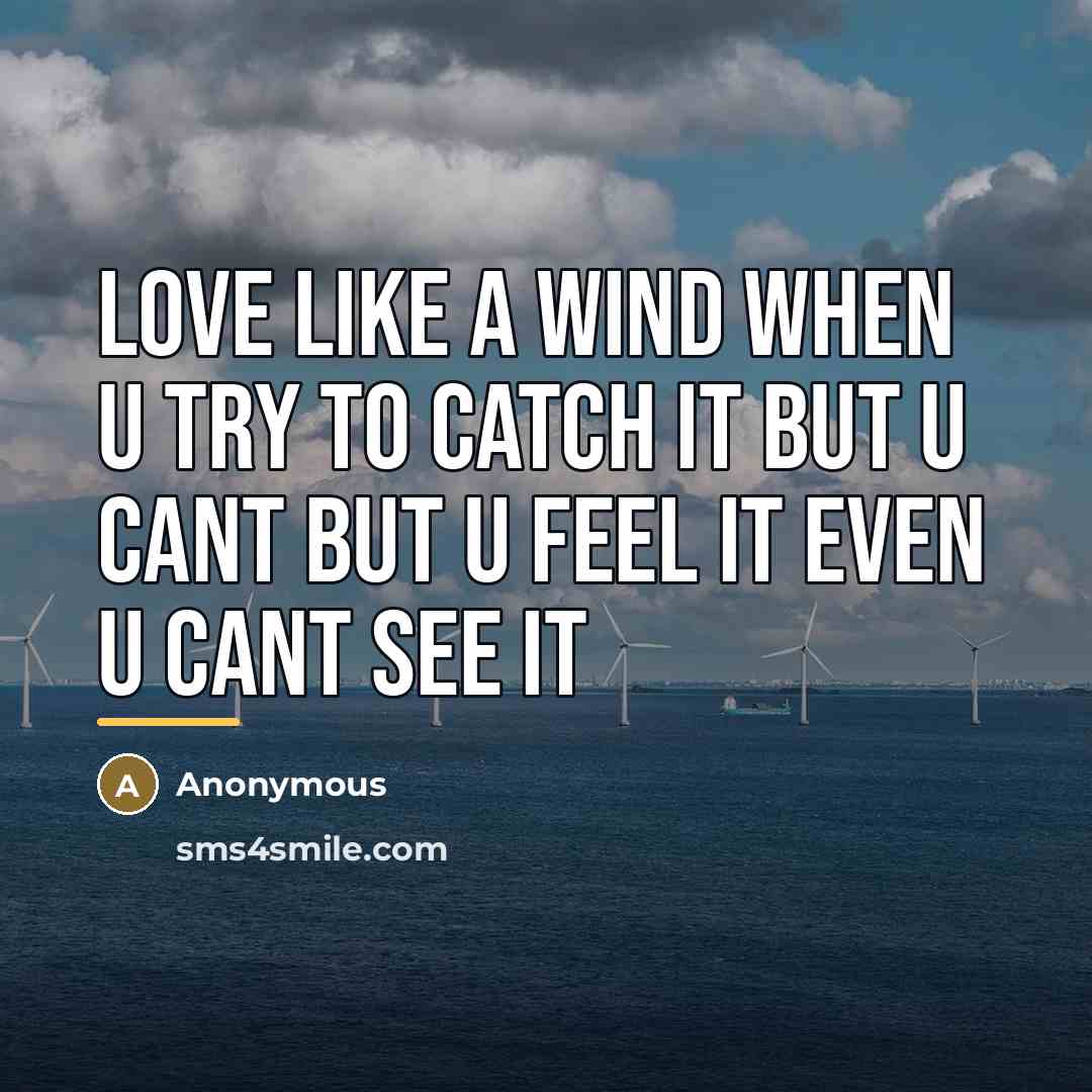 “Love like a wind when u try to catch it…” quote by Anonymous