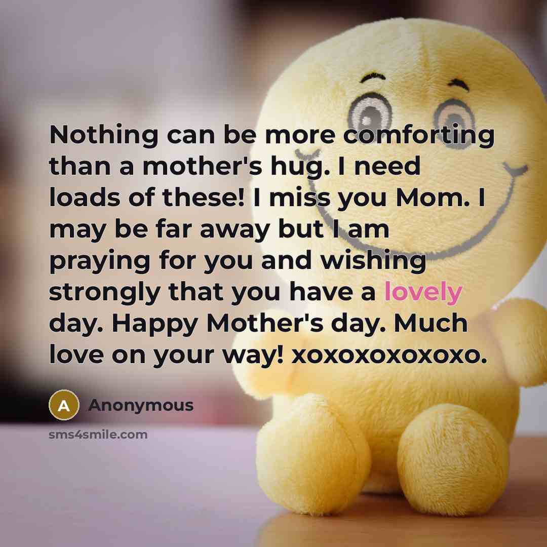 “Nothing can be more comforting than a mother's hug. I…” quote by Anonymous