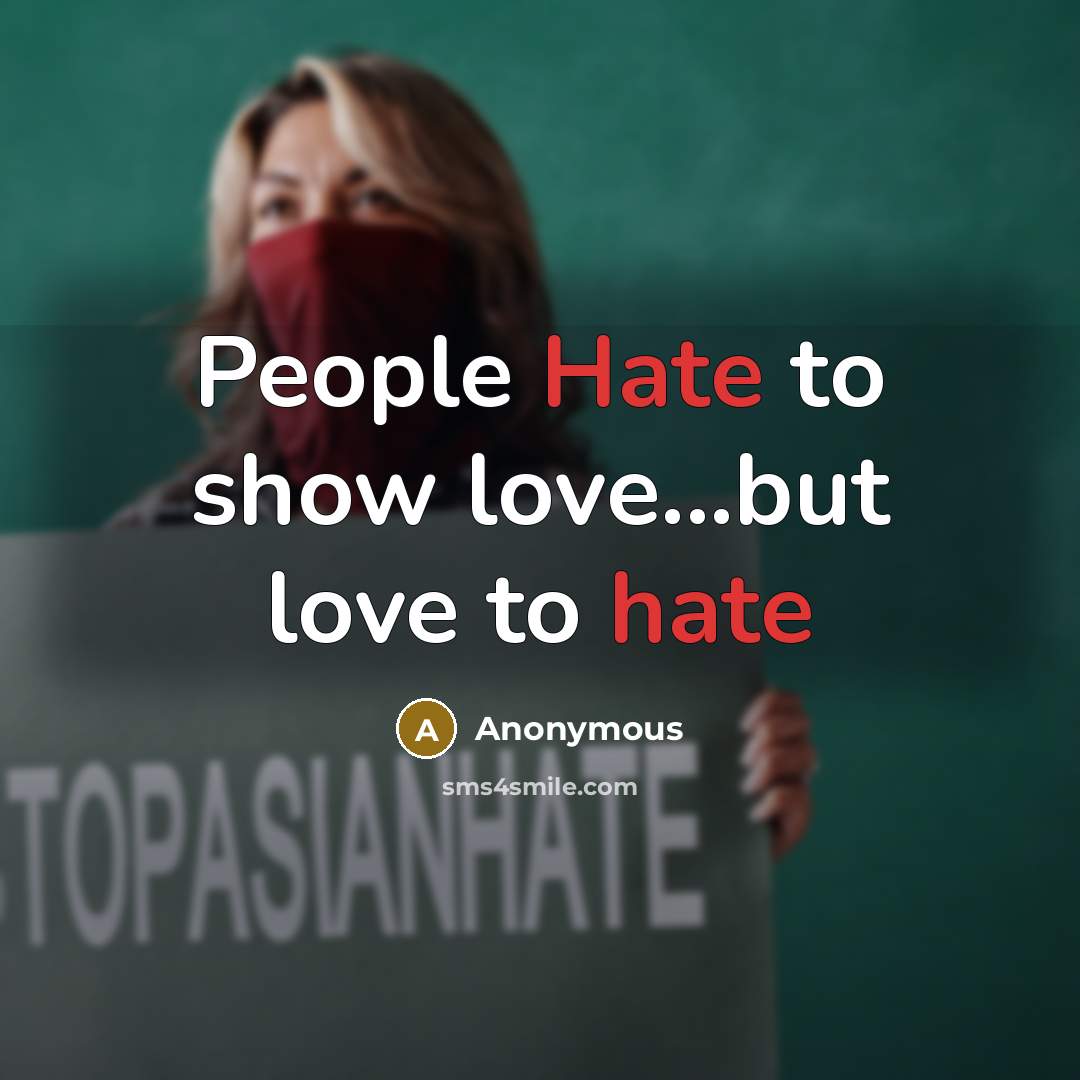 “People Hate to show love...but love to hate…” quote by Anonymous