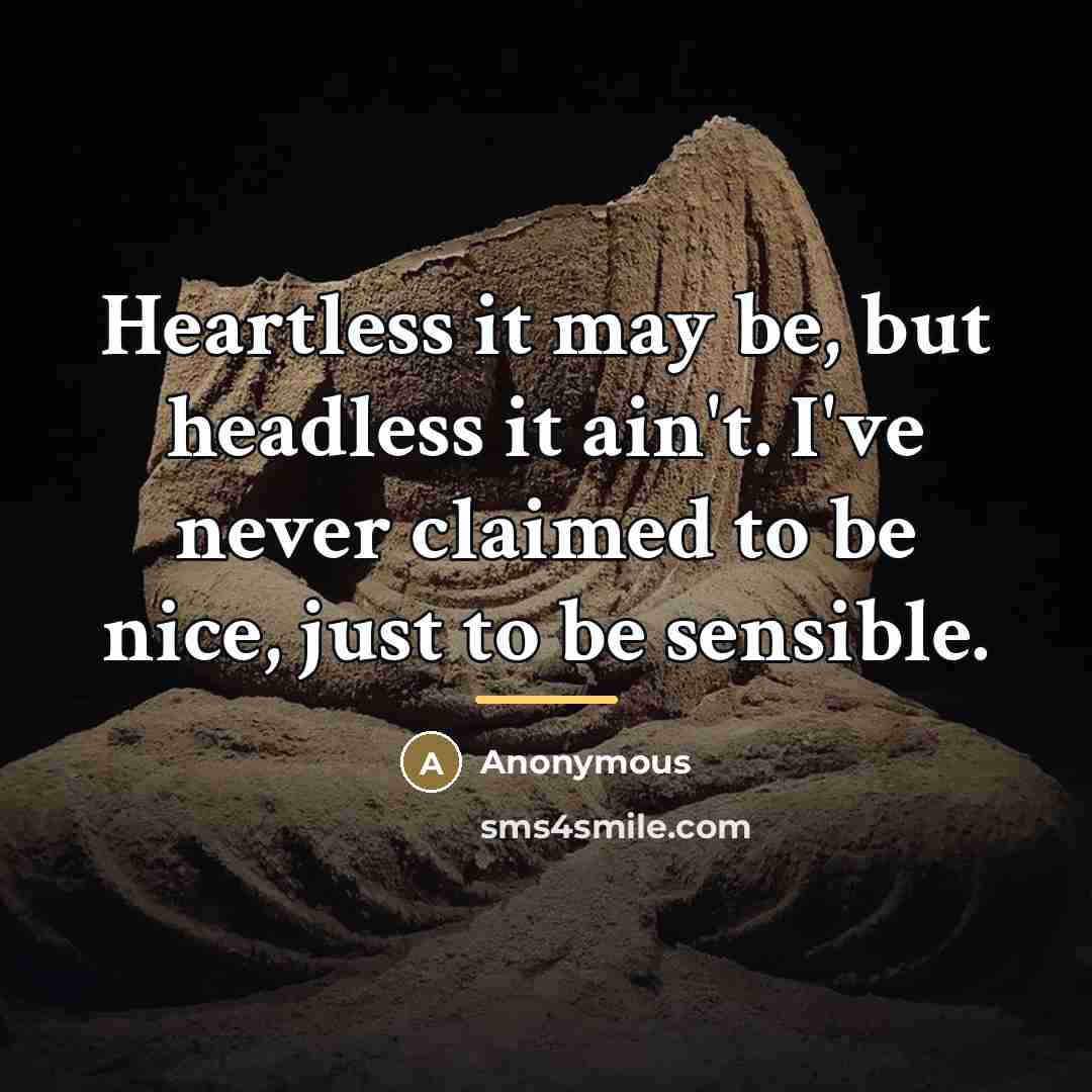“Heartless it may be, but headless it ain't. I've never…” quote by Anonymous