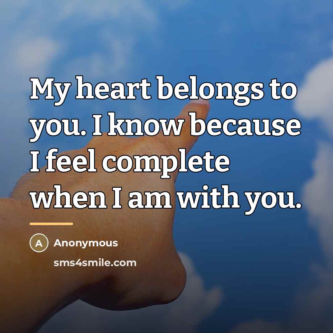 “My heart belongs to you. I know because I feel…” quote by Anonymous