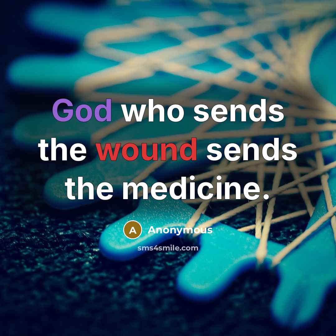 “God who sends the wound sends the medicine.…” quote by Anonymous