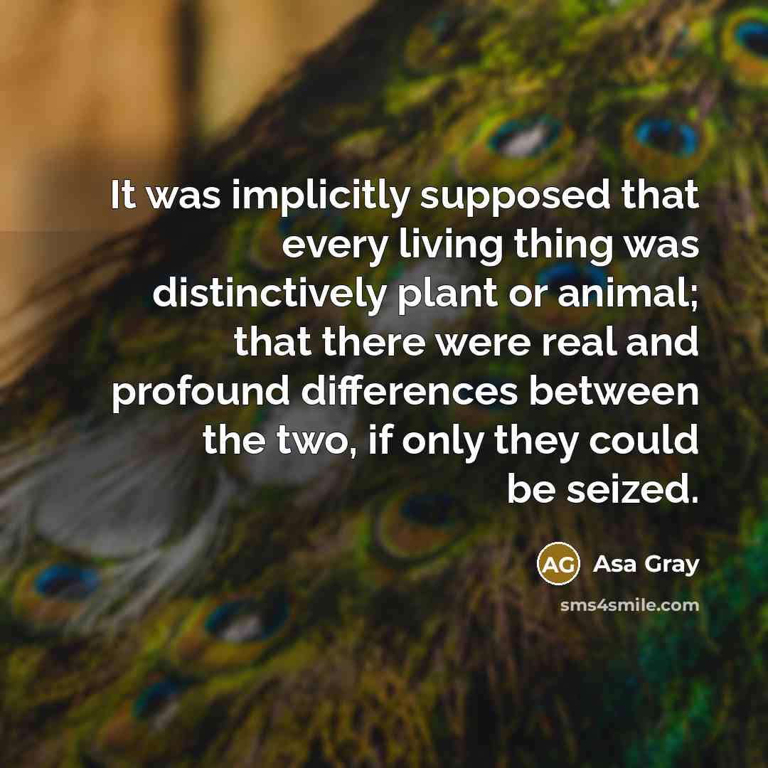 “It was implicitly supposed that every living thing was distinctively…” quote by Asa Gray
