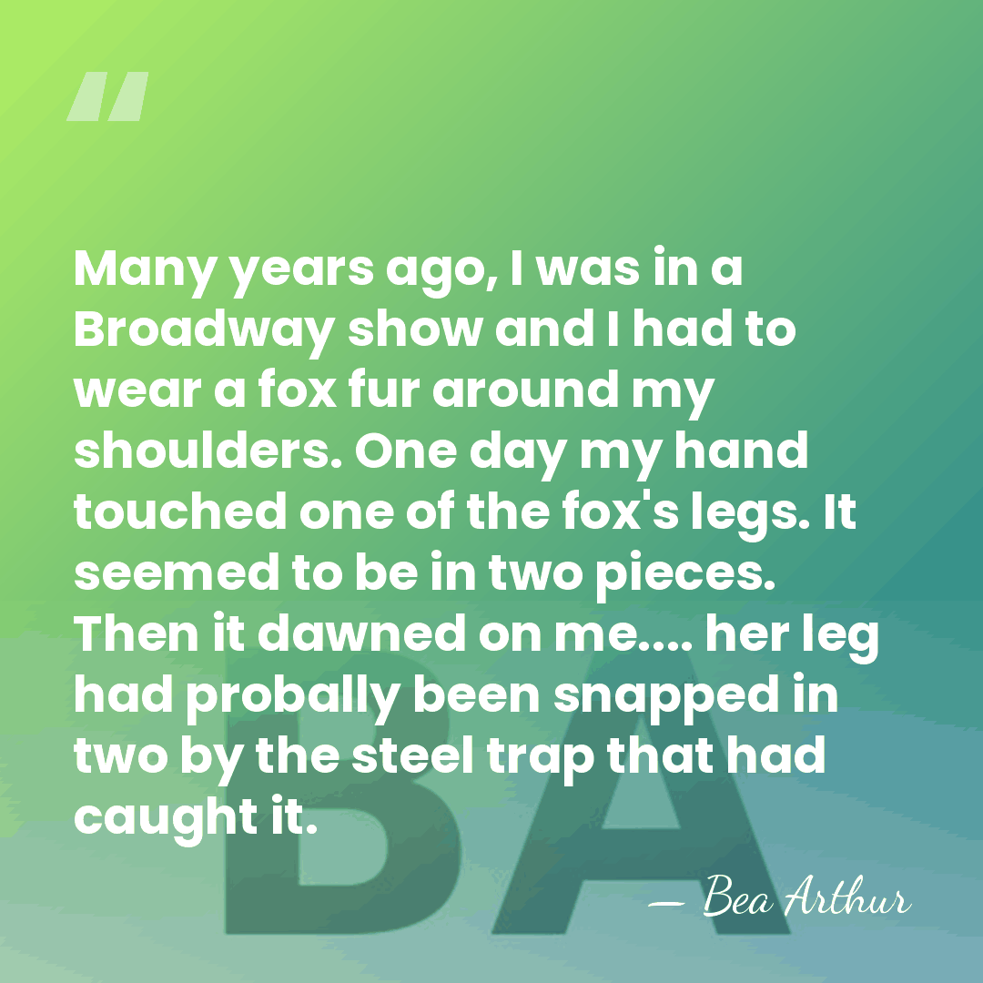 Many years ago, I was in a Broadway show and I had&hellip; - Bea Arthur