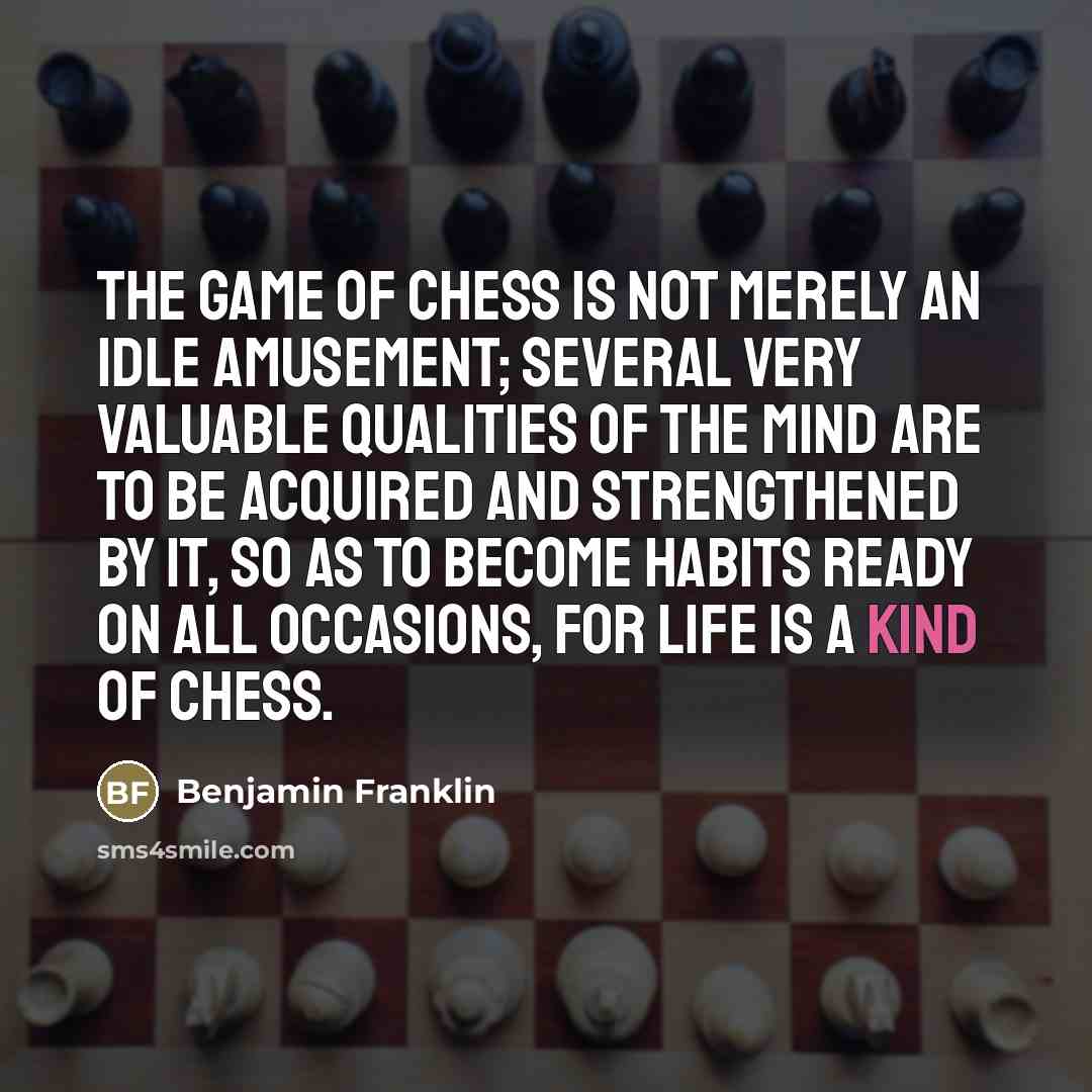 “The game of Chess is not merely an idle amusement;…” quote by Benjamin Franklin