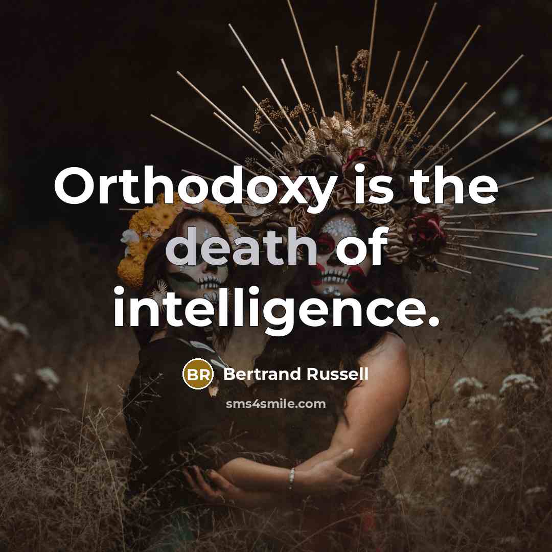 “Orthodoxy is the death of intelligence.…” quote by Bertrand Russell