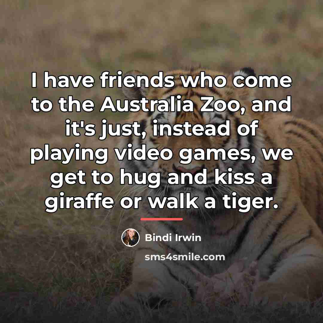 “I have friends who come to the Australia Zoo, and…” quote by Bindi Irwin