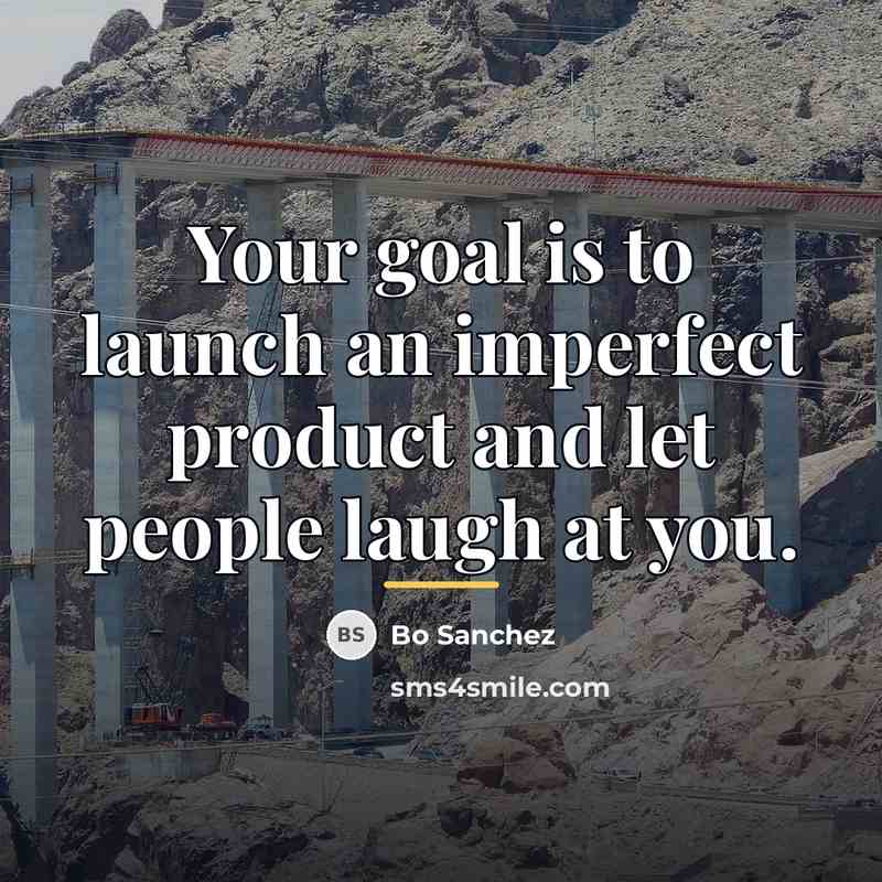 “Your goal is to launch an imperfect product and let…” quote by Bo Sanchez