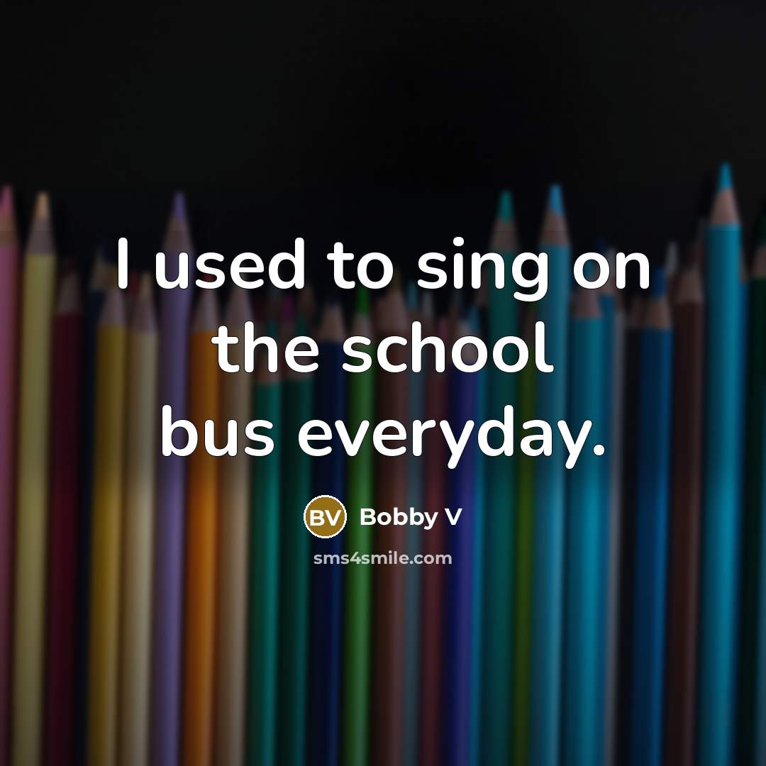 “I used to sing on the school bus everyday.…” quote by Bobby V