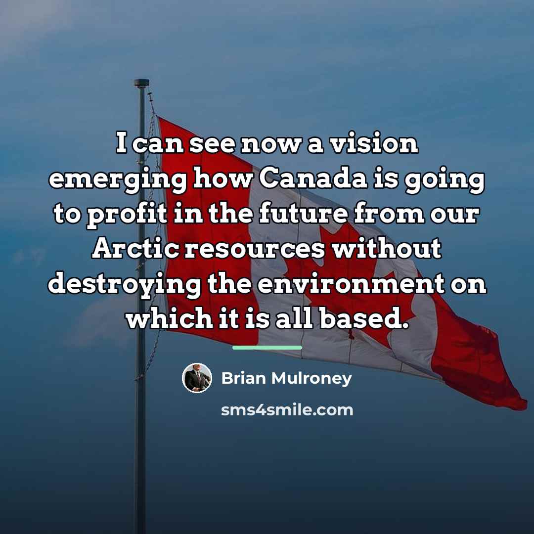 “I can see now a vision emerging how Canada is…” quote by Brian Mulroney