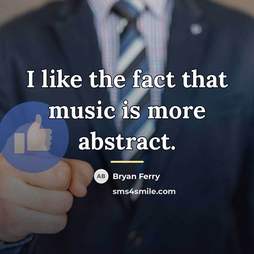 “I like the fact that music is more abstract.…” quote by Bryan Ferry