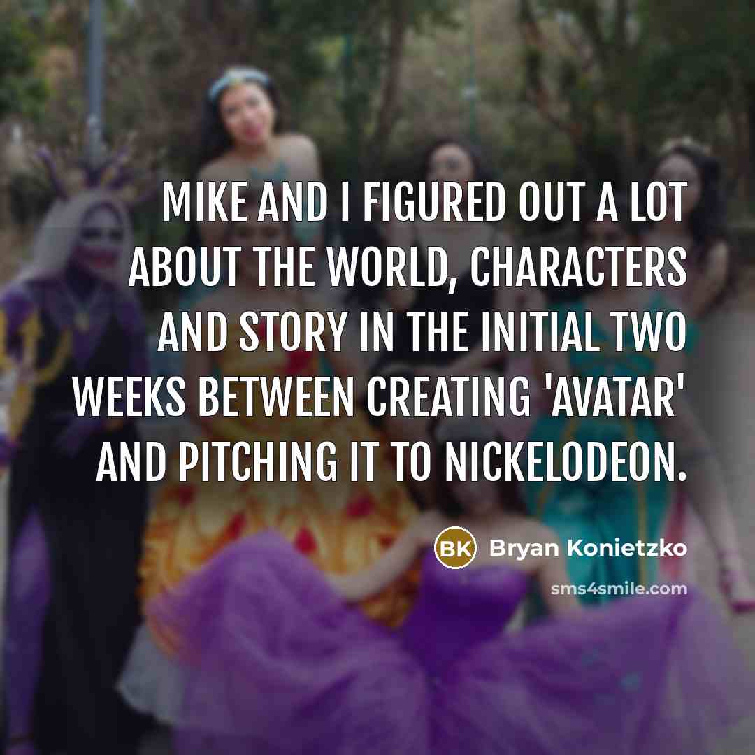 “Mike and I figured out a lot about the world,…” quote by Bryan Konietzko
