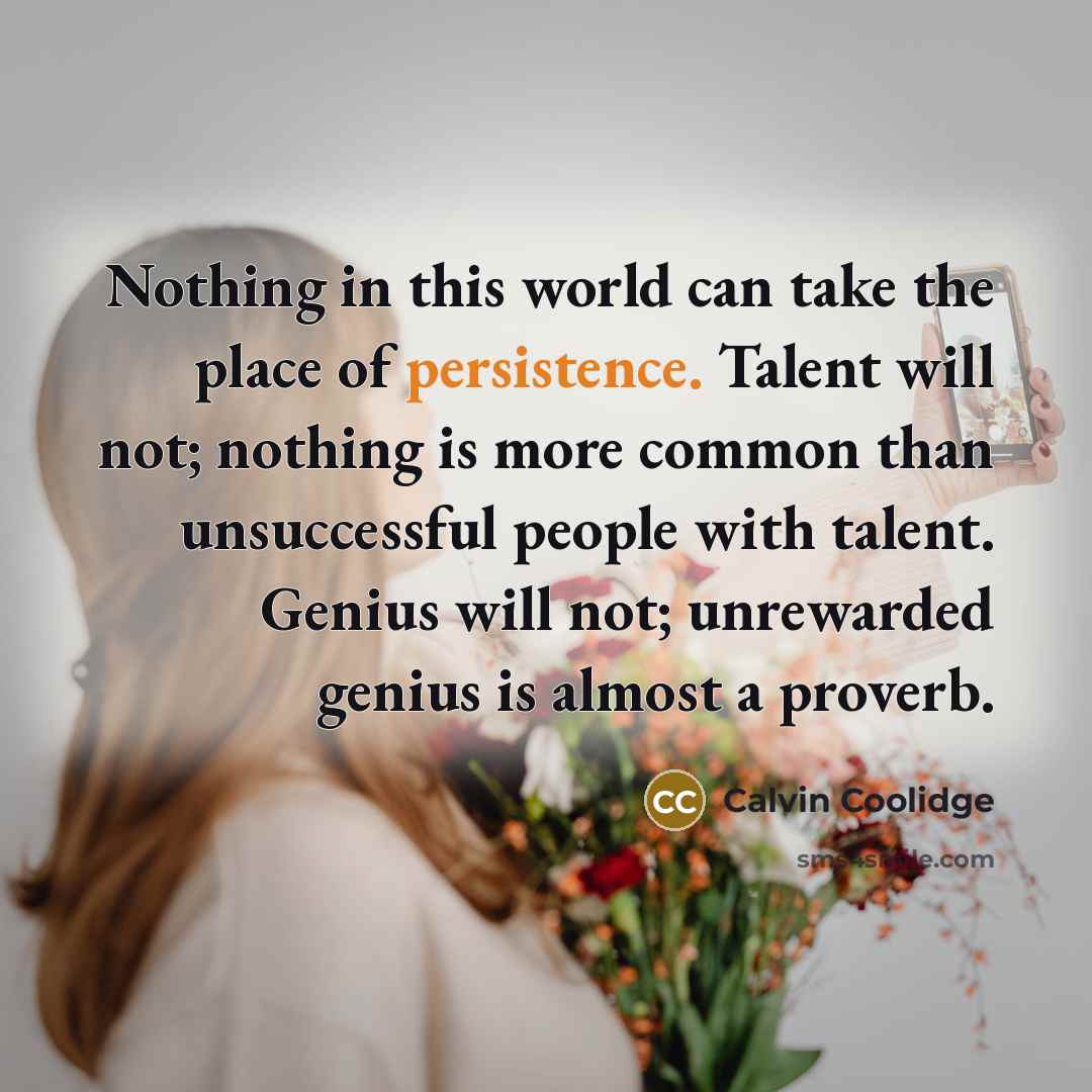 “Nothing in this world can take the place of persistence.…” quote by Calvin Coolidge