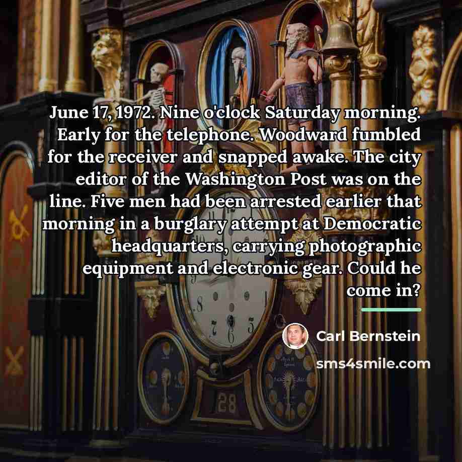 “June 17, 1972. Nine o'clock Saturday morning. Early for the…” quote by Carl Bernstein