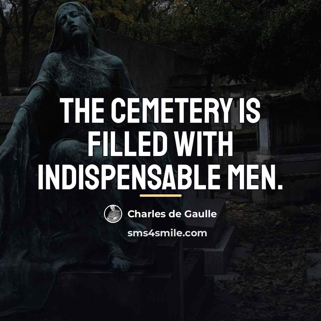 “The cemetery is filled with indispensable men.…” quote by Charles de Gaulle